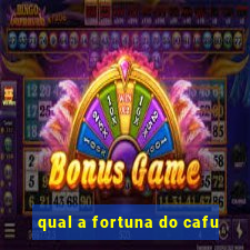 qual a fortuna do cafu